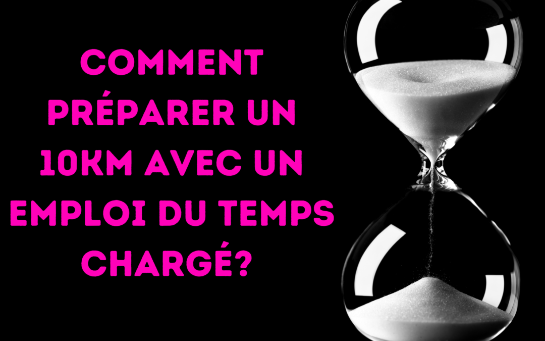 🏃 Préparer un 10 km avec un emploi du temps chargé?